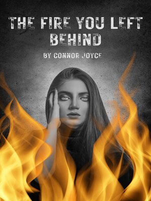 cover image of The Fire You Left Behind